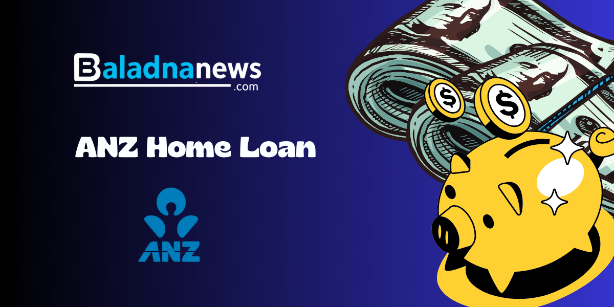 ANZ Home Loan: Check everything you need to know