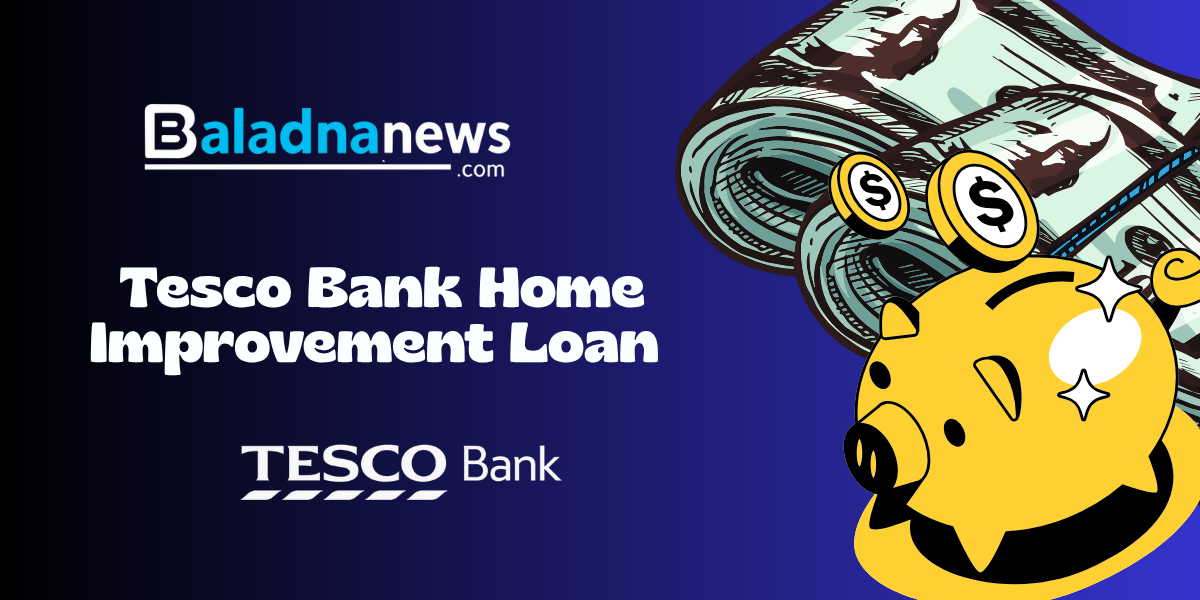 Tesco Bank Home Improvement Loan: Check everything you need to know